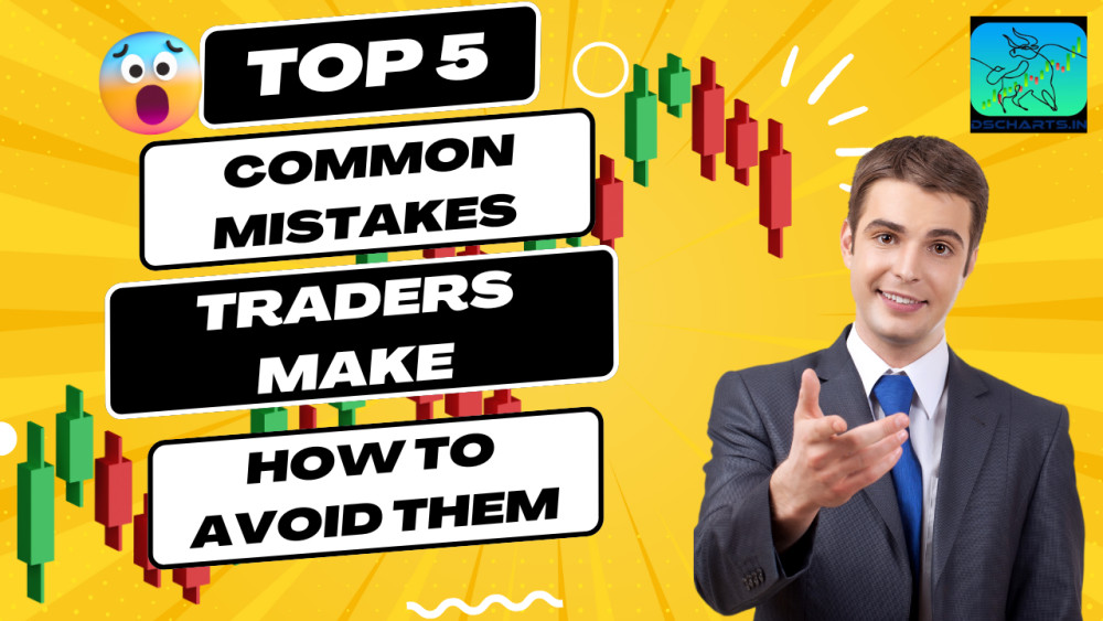 5 Common Mistakes Traders Make (And How to Avoid Them)