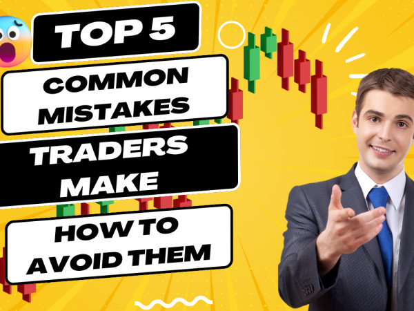 5 Common Mistakes Traders Make (And How to Avoid Them)